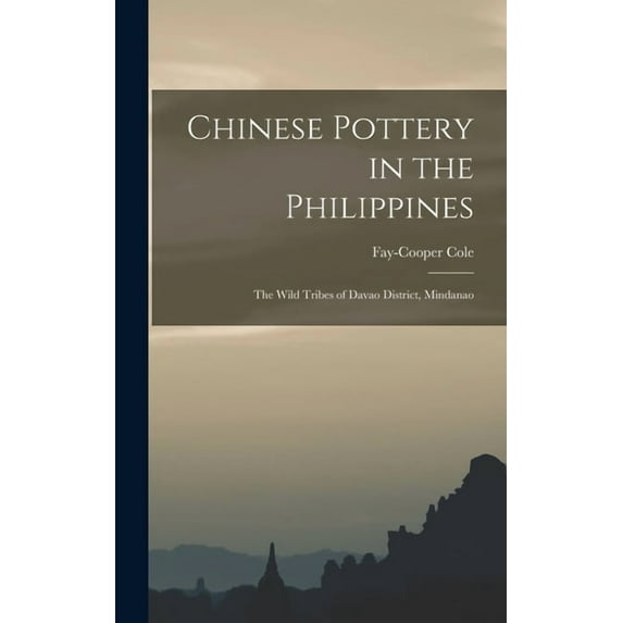 Chinese Pottery in the Philippines: The Wild Tribes of Davao District, Mindanao, (Hardcover)