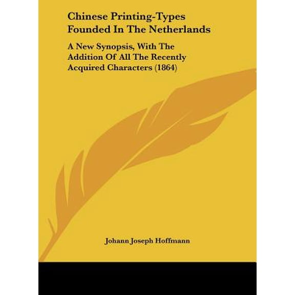 Chinese Printing-Types Founded in the Netherlands : A New Synopsis, with the Addition of All the Recently Acquired Characters (1864) (Hardcover)
