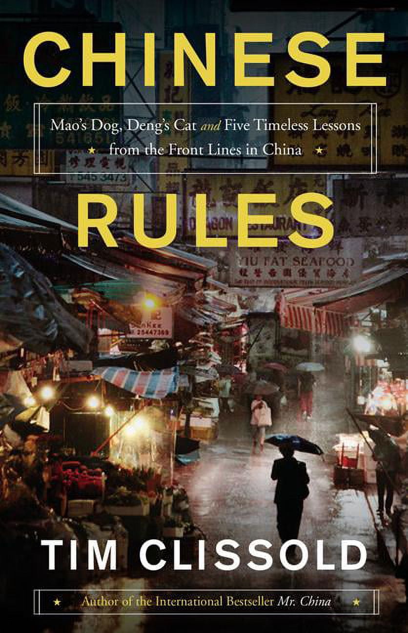 Chinese Rules Chinese Rules: Mao's Dog, Deng's Cat, and Five Timeless Lessons from ...
