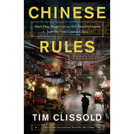 Chinese Rules: Mao's Dog, Deng's Cat, and Five Timeless Lessons from the Front Lines in China, (Hardcover)