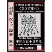 Chinese Short Stories 8 Heroes of the Qin and Han Dynasty, Learn Mandarin Fast & Improve Vocabulary with Epic Fairy Tal, Hardcover