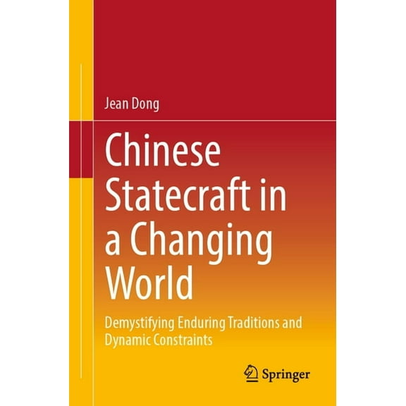 Chinese Statecraft in a Changing World: Demystifying Enduring Traditions and Dynamic Constraints, (Paperback)