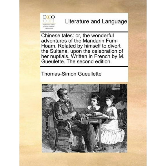 Chinese Tales : Or, the Wonderful Adventures of the Mandarin Fum-Hoam. Related by Himself to Divert the Sultana, Upon the Celebration of Her Nuptials. Written in French by M. Gueulette. the Second Edition. (Paperback)
