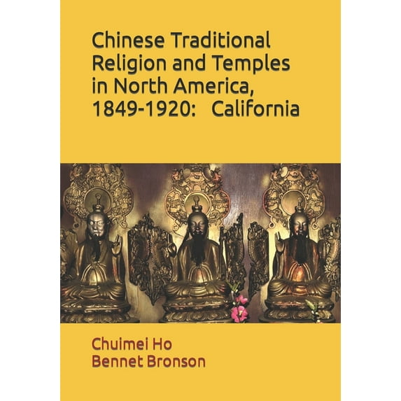 Chinese Traditional Religion and Temples in North America,1849-1920: California