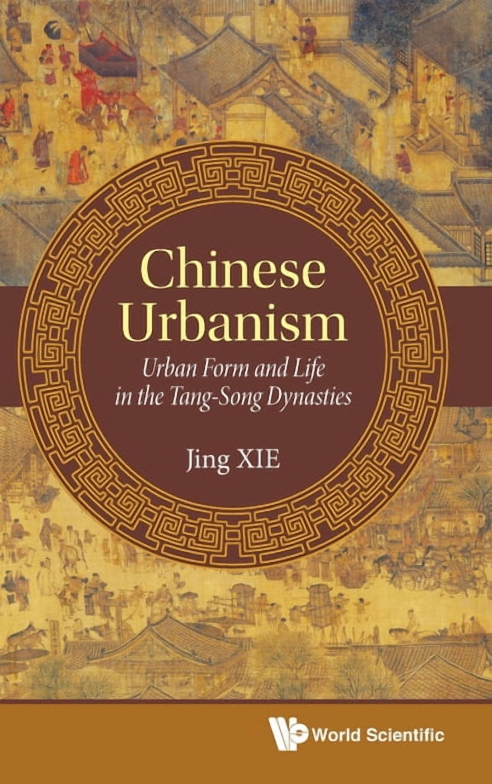 Urbansim Chinese Chinese Urbanism: Urban Form & Life in Tang-Song Dynasties, (Hardcover ...