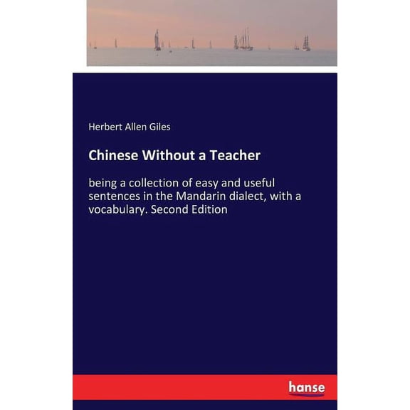 Chinese Without a Teacher: being a collection of easy and useful sentences in the Mandarin dialect, with a vocabulary. S, (Paperback)