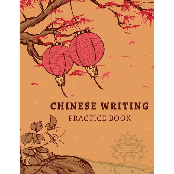 Chinese Characters Writing Chinese Writing Practice Book: Learning Chinese Language Writing Notebook X-Style Writing Skill Workbook Study Teach Edu, Book 2, (Paperback)