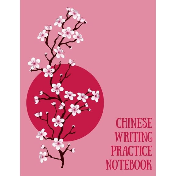 Chinese Writing Practice Notebook: Practice Writing Chinese Characters! Tian Zi Ge Paper Workbook Learn How to Write Chinese Calligraphy Pinyin For Beginners (Paperback)