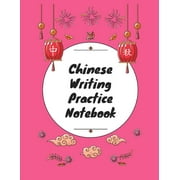 Chinese Writing Practice Notebook Practice Writing Chinese Characters! Tian Zi Ge Paper Workbook │Learn How to Write Chinese Calligraphy Pinyin For Beginners Paperback
