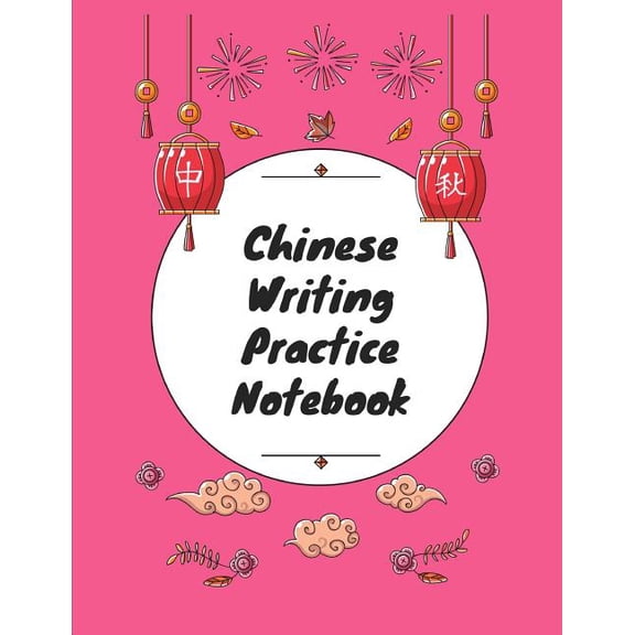 Chinese Writing Practice Notebook: Practice Writing Chinese Characters! Tian Zi Ge Paper Workbook Learn How to Write Chinese Calligraphy Pinyin For Beginners (Paperback)