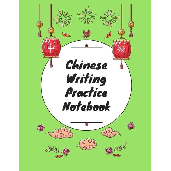 Chinese Writing Practice Notebook: Practice Writing Chinese Characters! Tian Zi Ge Paper Workbook Learn How to Write Chinese Calligraphy Pinyin For Beginners Paperback 1724093657 9781724093653 Ma