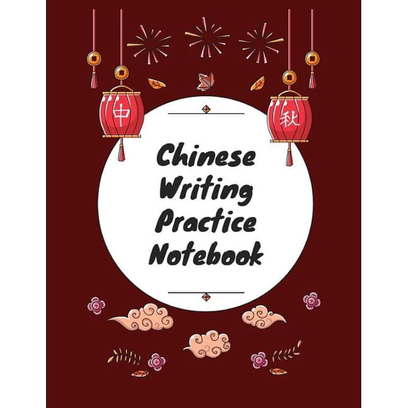 Chinese Writing Practice Notebook: Practice Writing Chinese Characters! Tian Zi Ge Paper Workbook Learn How to Write Chinese Calligraphy Pinyin For Beginners (Paperback)