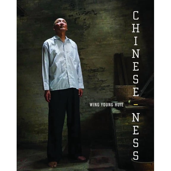 Chinese-ness The Meanings of Identity a Wing Young Huie Hardcover