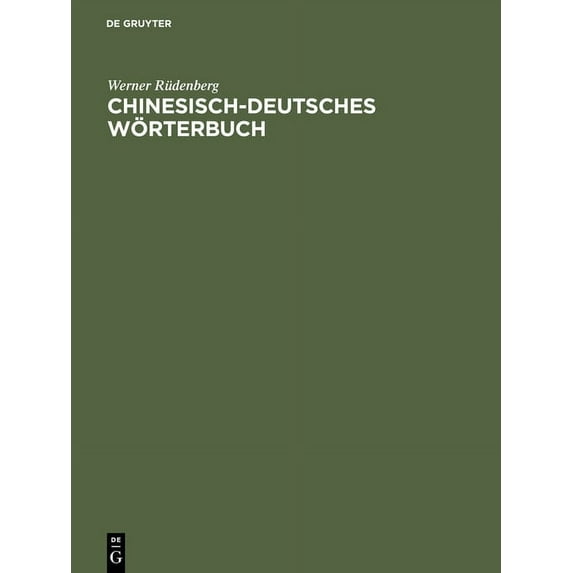 Chinesisch-Deutsches Wörterbuch: 6400 Schriftzeichen Mit Ihren Einzelbedeutungen Und Den Gebräuchlichsten Zusammensetzungen (Hardcover)