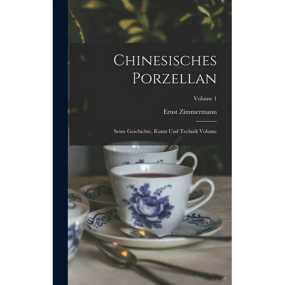 Chinesisches Porzellan: Seine Geschichte, Kunst und Technik Volume; Volume 1 (Hardcover)