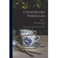 thumbnail image 1 of Chinesisches Porzellan: Seine Geschichte, Kunst und Technik Volume; Volume 1 (Paperback), 1 of 5