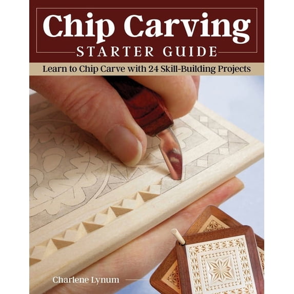 Chip Carving Starter Guide: Learn to Chip Carve with 24 Skill-Building Projects, (Paperback)