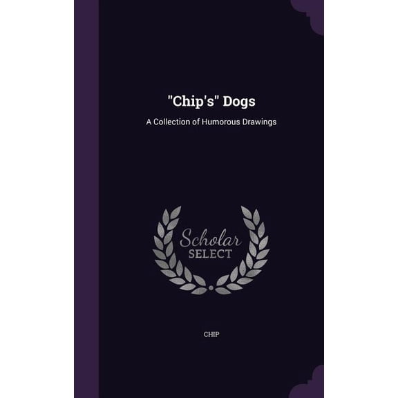"Chip's" Dogs : A Collection of Humorous Drawings (Hardcover)