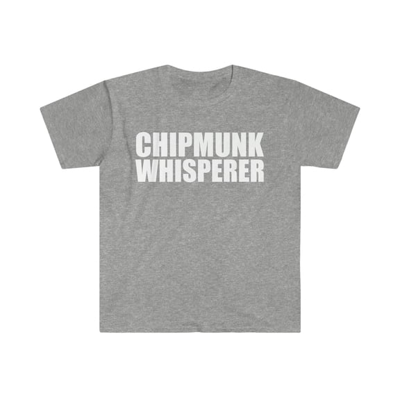 Chipmunk Whisperer Unisex T-shirt S-3XL Animal Advocate Lover Owner