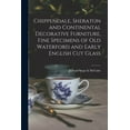 thumbnail image 1 of Chippendale, Sheraton and Continental Decorative Furniture, Fine Specimens of Old Waterford and Early English Cut Glass, (Paperback), 1 of 1