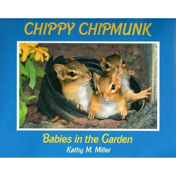 Chippy Chipmunk: Babies in the Garden (Hardcover) by Kathy M Miller