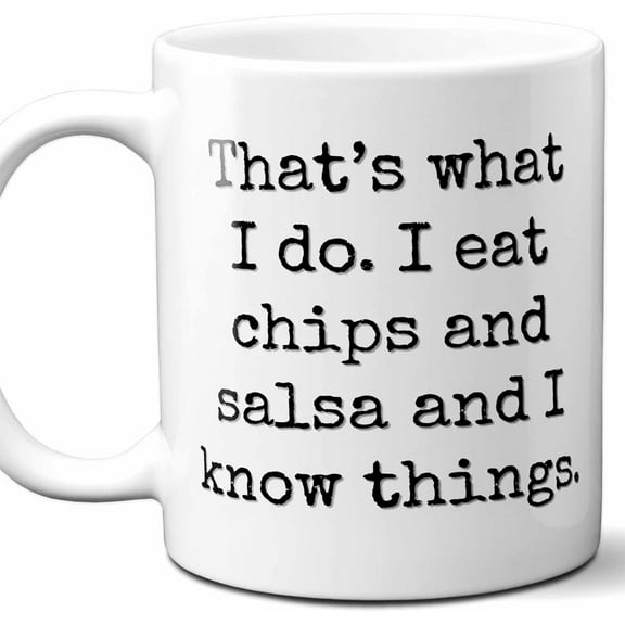 Chips and Salsa Lover Gift Coffee Mug. "That's What I Do." Perfect Cute, Unique Present for Fan, Men, Women Birthday, Christmas, Father's Day, Mother's Day. 11 Ounces
