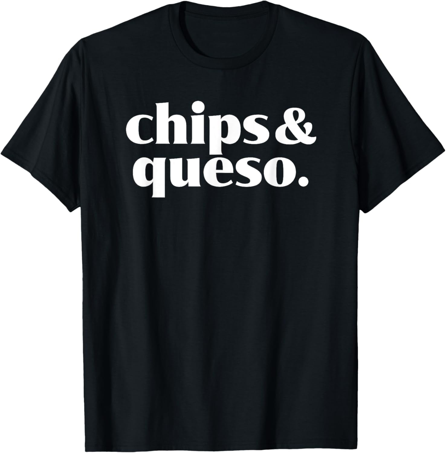 Chips and Queso Mexican Food Lover Cheese Dip TShirt