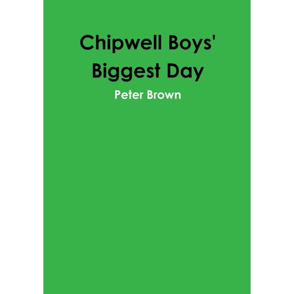 Chipwell Boys' Biggest Day, (Paperback)