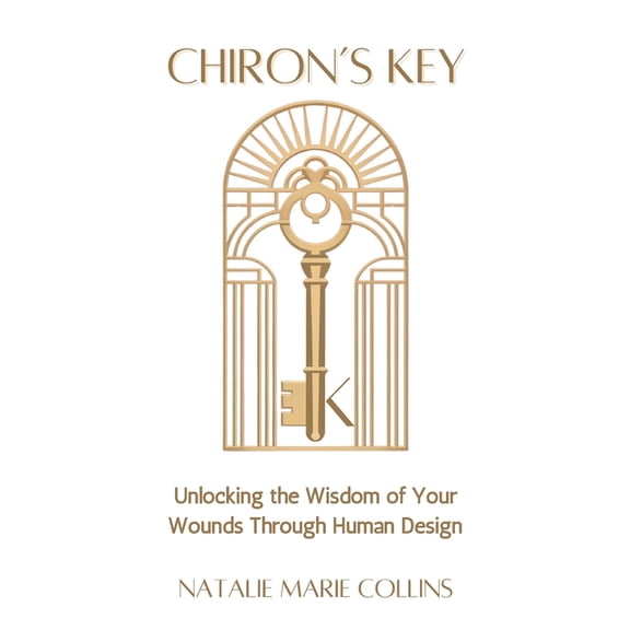 The Planets of Human Design Chiron's Key: Unlocking the Wisdom of Your Wounds Through Human Design, (Paperback)