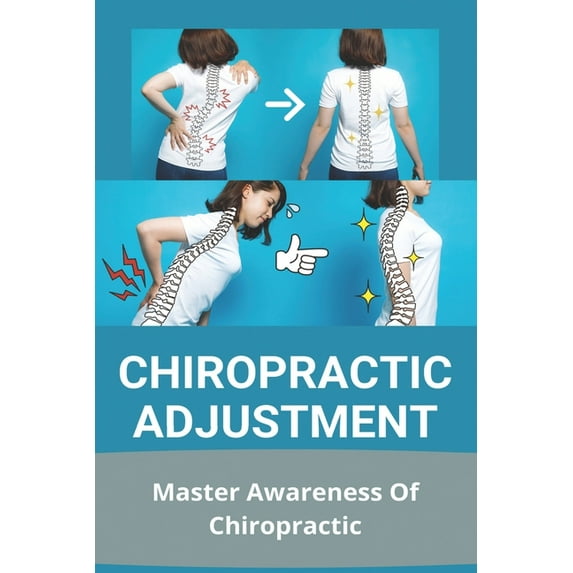 Chiropractic Adjustment: Master Awareness Of Chiropractic: Types Of Chiropractic Therapies (Paperback)