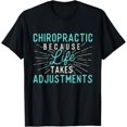 thumbnail image 1 of Chiropractic Because Life Takes Adjustments - Chiropractor T-Shirt, 1 of 4
