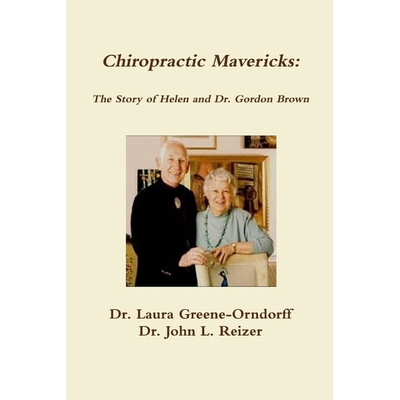 Chiropractic Mavericks: The Story of Helen and Dr. Gordon Brown, (Paperback)