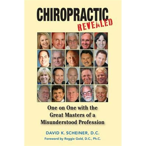 Pre-Owned Chiropractic Revealed: One on One with the Great Masters of a Misunderstood Profession