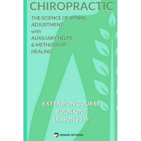 Chiropractic - The Science of Spinal Adjustment, Book 1: 1916 Extension Course in Chiropractic from American University