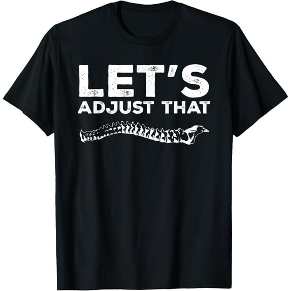 Chiropractor Chiropractic Cool Funny Let's Adjust That T-Shirt