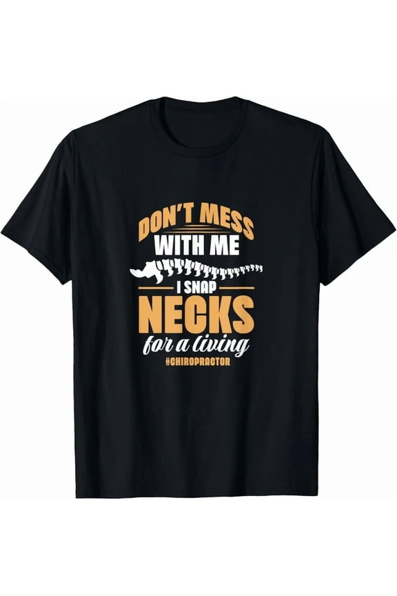 Chiropractor Don T Mess Me, Snap Necks For Living Gift Unisex T-Shirt