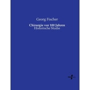Chirurgie vor 100 Jahren Historische Studie, Paperback