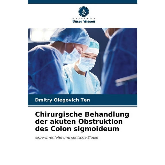 Chirurgische Behandlung der akuten Obstruktion des Colon sigmoideum (Paperback)