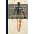 thumbnail image 1 of Chirurgische Klinik, Wien 1871-1876: Nebst Einem Gesammt-Bericht Über Die Chirurgischen Kliniken in Zürich Und Wien Während Der Jahre 1860-1876: Erfahrungen Auf Dem Gebiet Der Practischen Chirurgie (H, 1 of 1