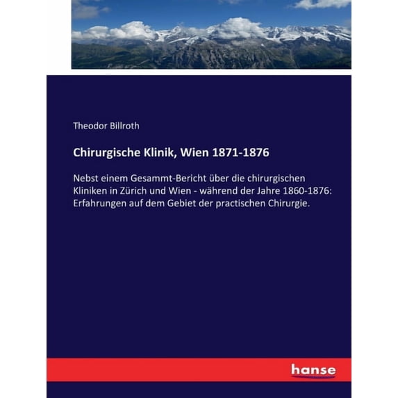 Chirurgische Klinik, Wien 1871-1876: Nebst einem Gesammt-Bericht über die chirurgischen Kliniken in Zürich und Wien - wä, (Paperback)