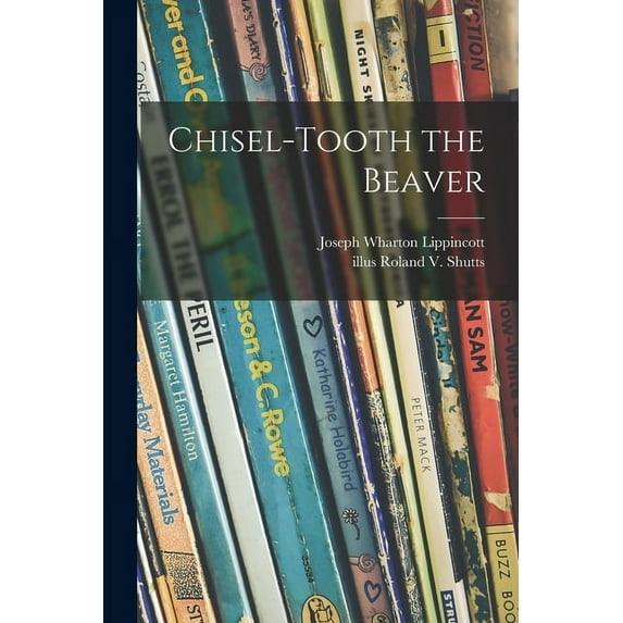 Chisel-tooth the Beaver, (Paperback)