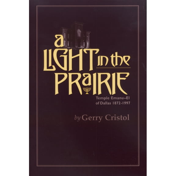 Chisholm Trail A Light in the Prairie: Temple Emanu-El of Dallas, 1872-1997 Volume 17, Book 17, (Hardcover)