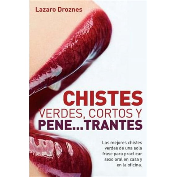 Miradas Sobre El Amor: Chistes verdes, cortos y pene...trantes: Los mejores chistes verdes de una sola frase para practicar sexo oral, en casa, en la oficina y en los viajes. (Paperback)