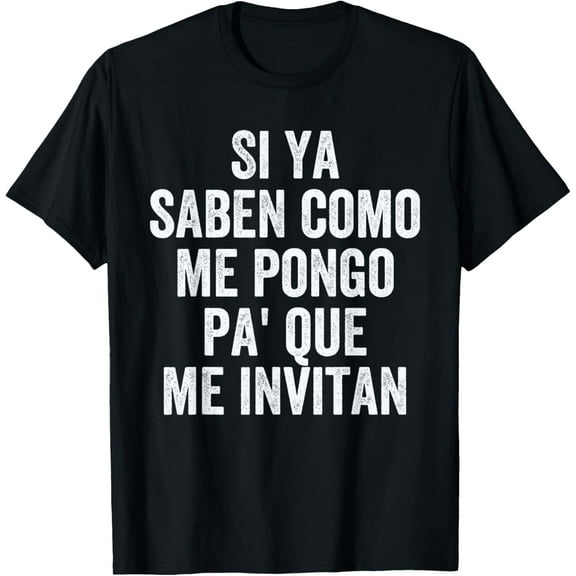 Chistosas Para Hombre, Si Ya Saben Como Me Pongo T-Shirt