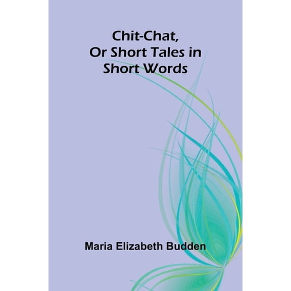 Chit-Chat, Or Short Tales in Short Words, (Paperback)