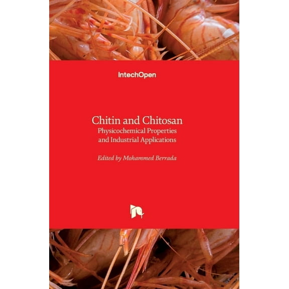 Chitin and Chitosan: Physicochemical Properties and Industrial Applications (Hardcover)