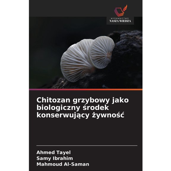 Chitozan grzybowy jako biologiczny rodek konserwujcy ywnoc, (Paperback)