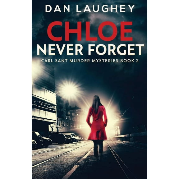 Carl Sant Murder Mysteries Chloe - Never Forget, Book 2, (Paperback)