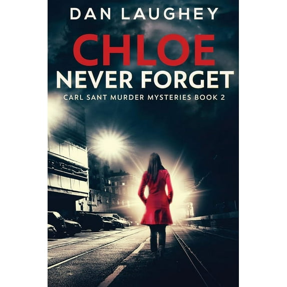 Carl Sant Murder Mysteries Chloe - Never Forget, Book 2, (Paperback)