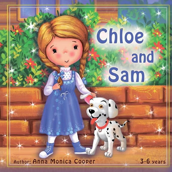 Chloe and Sam : This is the best book about friendship and helping others. A fun adventure story for children about a little girl Chloe and her dog Sam. (Paperback)